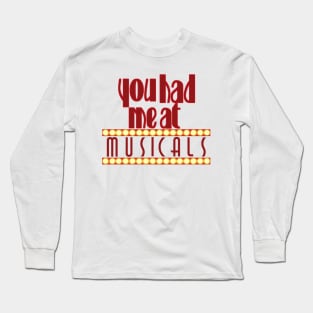 You had me at musicals (broadway) Long Sleeve T-Shirt